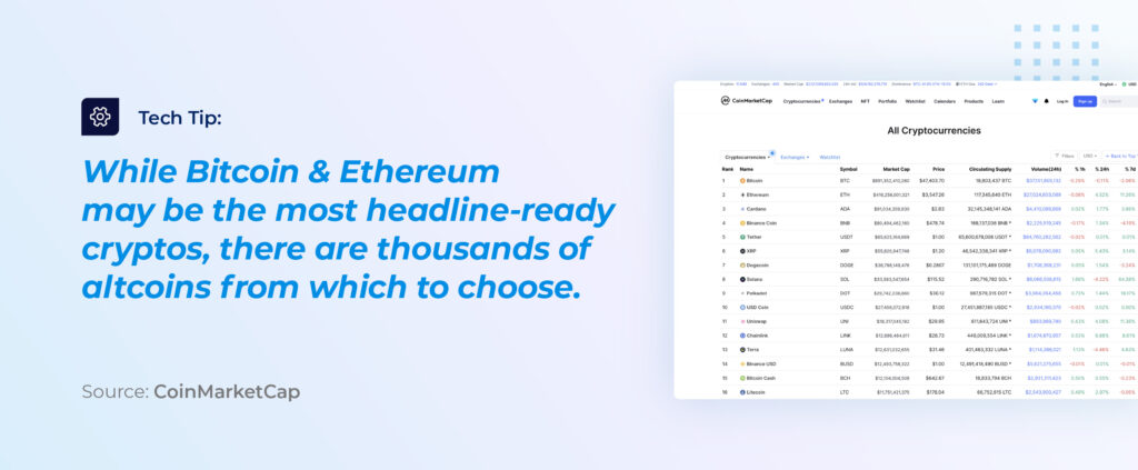 While Bitcoin and Ethereal may be the most headline-ready cryptos, there are thousands of altcoins from which to choose. 