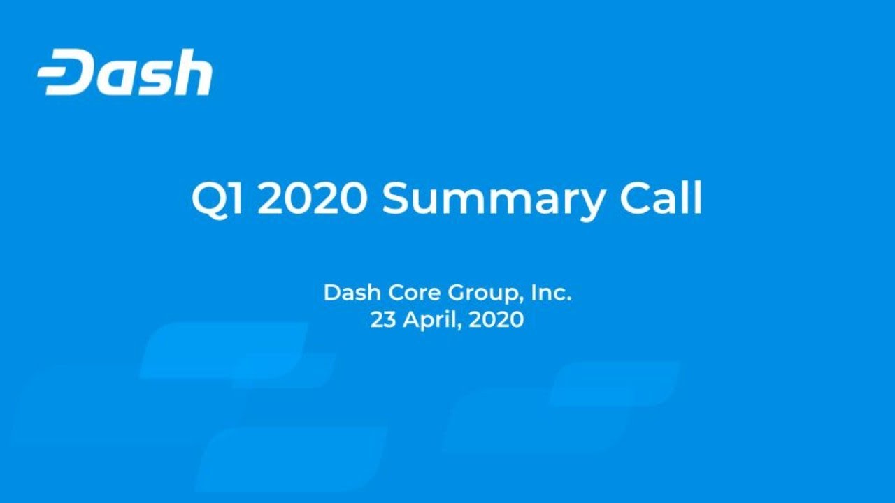 The Dash Core Group Q1 2020 Summary Call - Dash